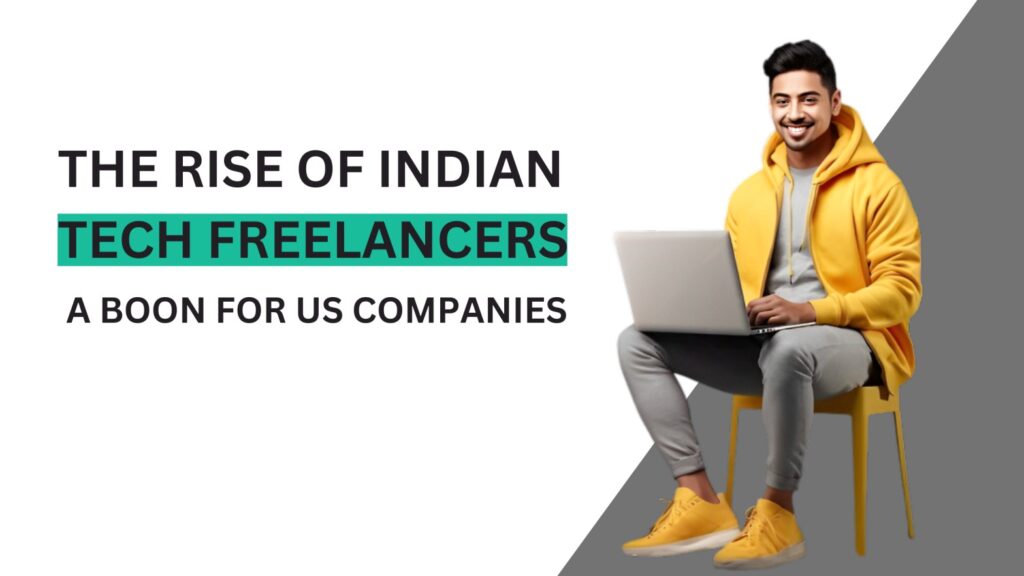 The Rise of Indian Tech Freelancers: A Boon for US Companies
