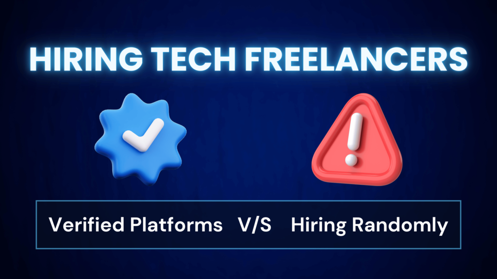 The Benefits of Hiring Tech Freelancers Through a Verified Platform Versus Hiring Randomly